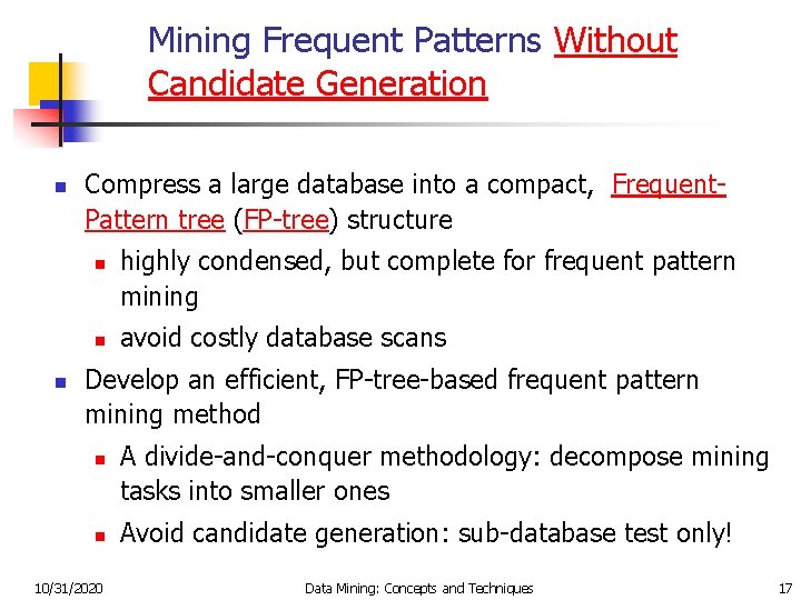 Mining Frequent Patterns Without Candidate Generation n Compress a large database into a compact,