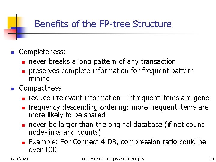 Benefits of the FP-tree Structure n n Completeness: n never breaks a long pattern