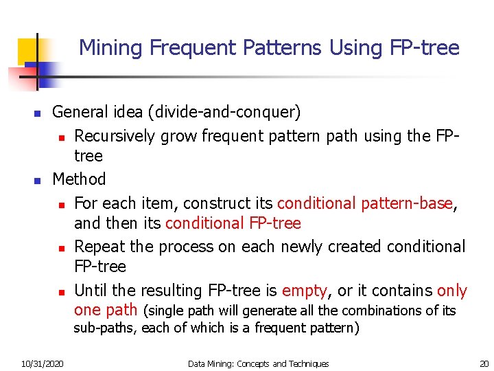 Mining Frequent Patterns Using FP-tree n n General idea (divide-and-conquer) n Recursively grow frequent