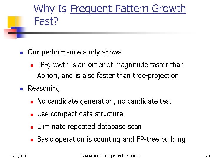 Why Is Frequent Pattern Growth Fast? n Our performance study shows n FP-growth is