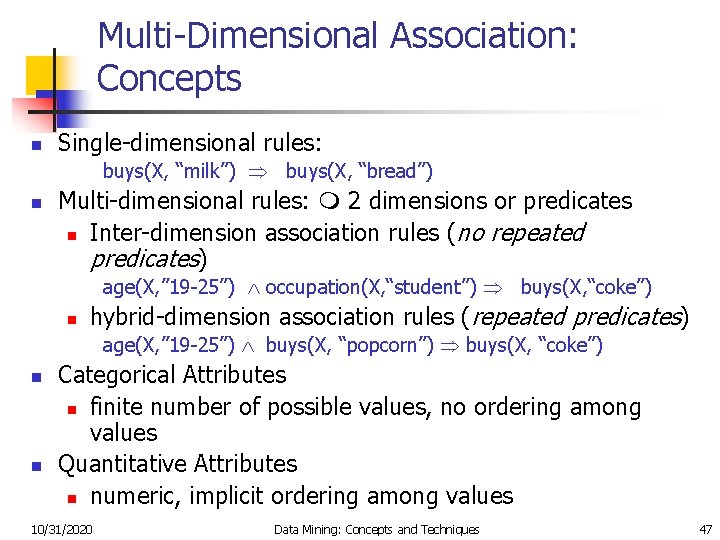 Multi-Dimensional Association: Concepts n Single-dimensional rules: buys(X, “milk”) buys(X, “bread”) n Multi-dimensional rules: 2