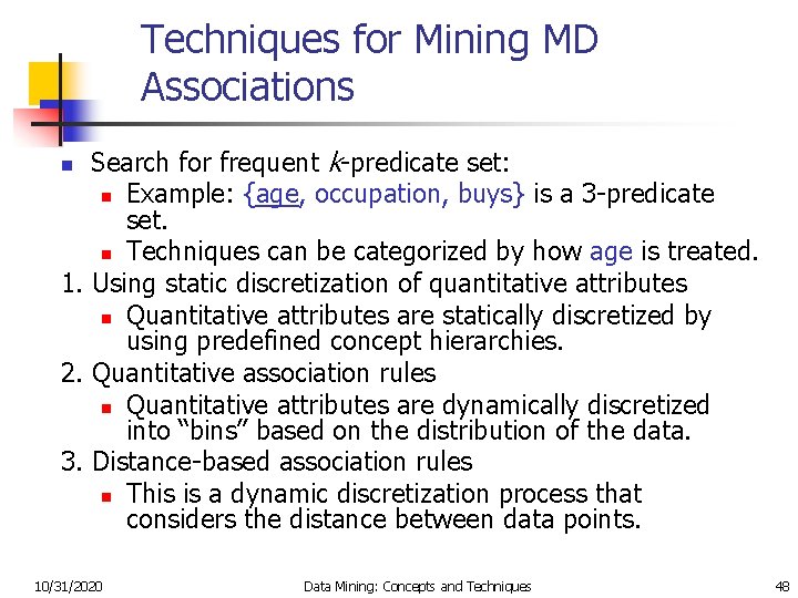 Techniques for Mining MD Associations Search for frequent k-predicate set: n Example: {age, occupation,