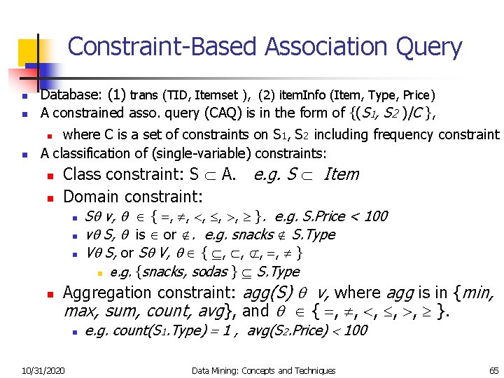 Constraint-Based Association Query n Database: (1) trans (TID, Itemset ), (2) item. Info (Item,