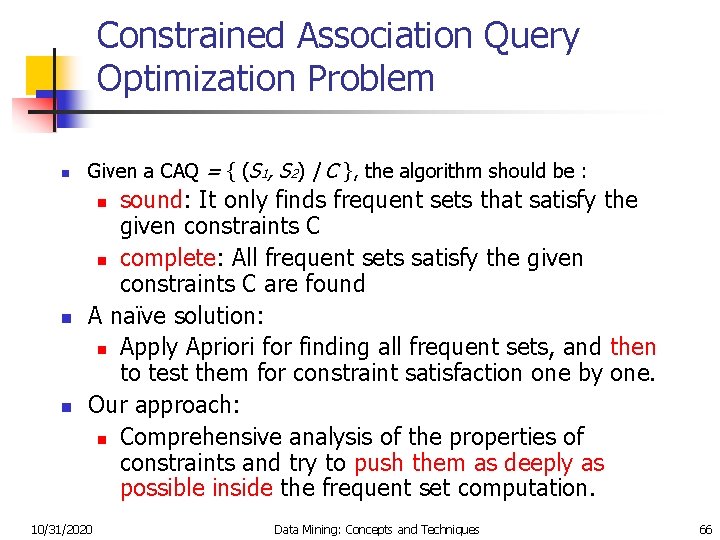 Constrained Association Query Optimization Problem n Given a CAQ = { (S 1, S