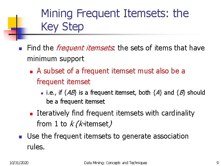 Mining Frequent Itemsets: the Key Step n Find the frequent itemsets: the sets of