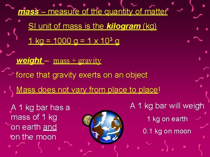 mass – measure of the quantity of matter SI unit of mass is the