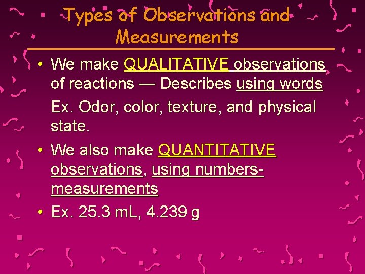 Types of Observations and Measurements • We make QUALITATIVE observations of reactions — Describes