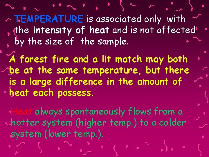 TEMPERATURE is associated only with the intensity of heat and is not affected by