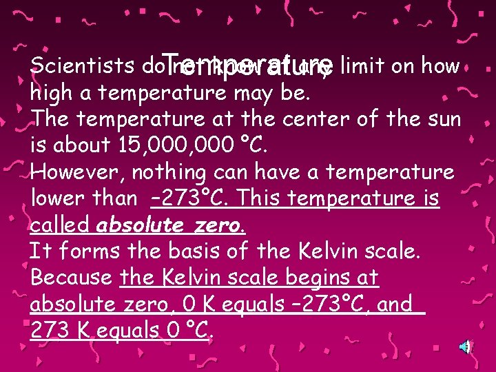 Scientists do. Temperature not know of any limit on how high a temperature may