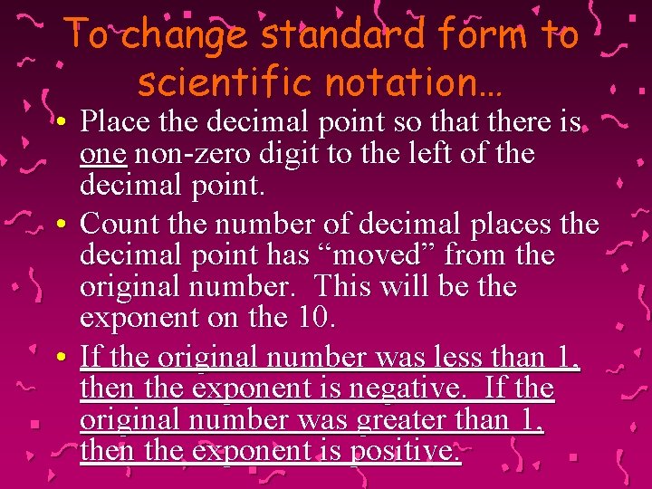 To change standard form to scientific notation… • Place the decimal point so that