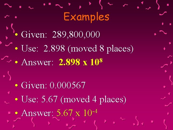 Examples • Given: 289, 800, 000 • Use: 2. 898 (moved 8 places) •