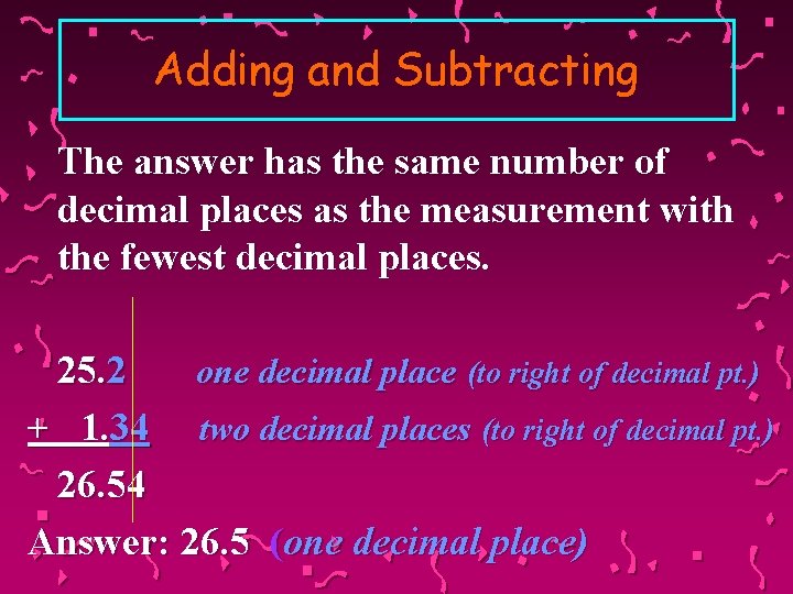 Adding and Subtracting The answer has the same number of decimal places as the