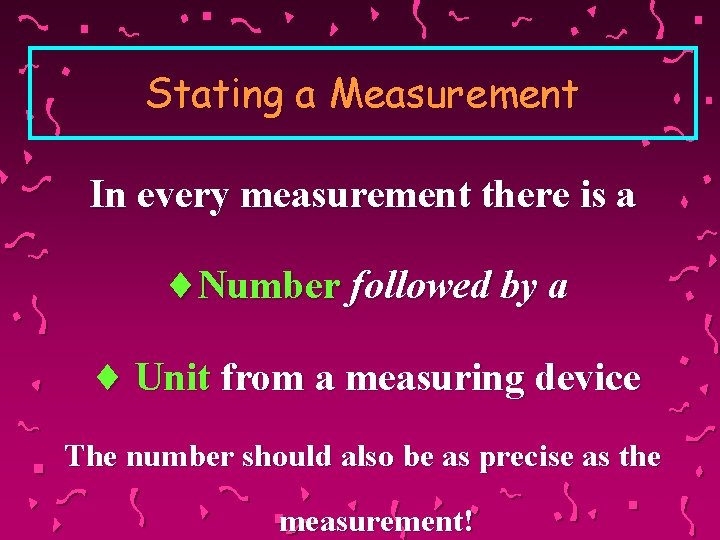 Stating a Measurement In every measurement there is a ¨Number followed by a ¨