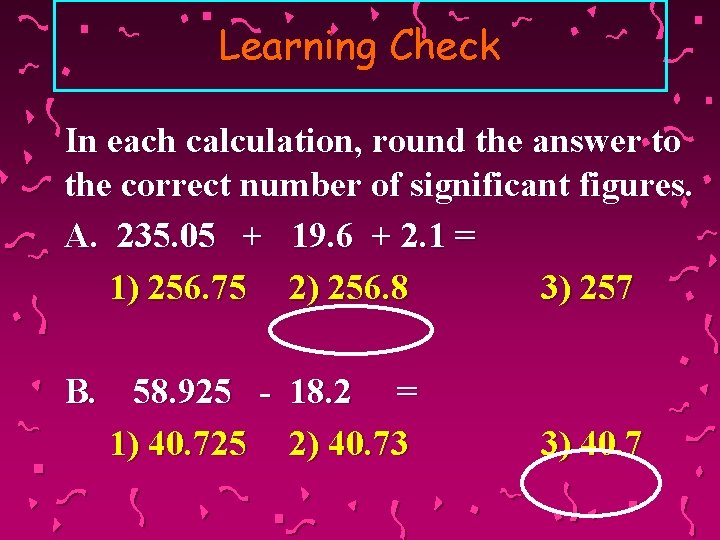 Learning Check In each calculation, round the answer to the correct number of significant