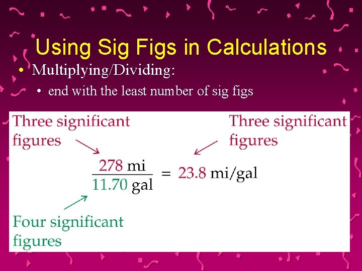 Using Sig Figs in Calculations • Multiplying/Dividing: • end with the least number of