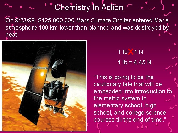 Chemistry In Action On 9/23/99, $125, 000 Mars Climate Orbiter entered Mar’s atmosphere 100