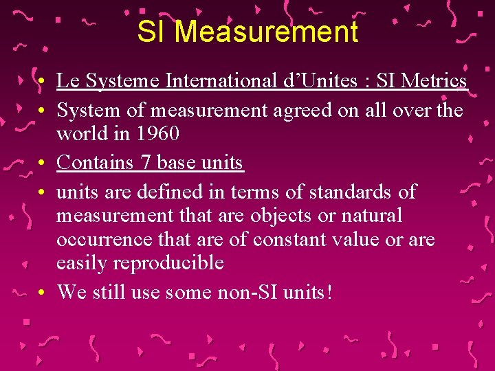 SI Measurement • Le Systeme International d’Unites : SI Metrics • System of measurement