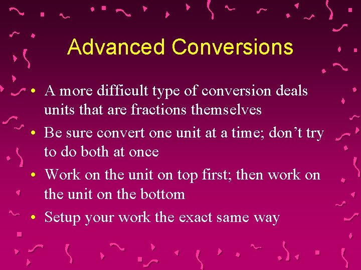 Advanced Conversions • A more difficult type of conversion deals units that are fractions