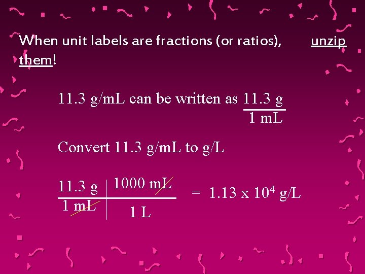 When unit labels are fractions (or ratios), them! 11. 3 g/m. L can be
