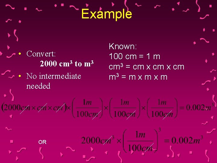 Example • Convert: 2000 cm 3 to m 3 • No intermediate needed OR