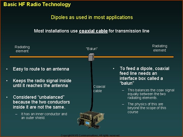 Basic HF Radio Technology Dipoles as used in most applications Most installations use coaxial