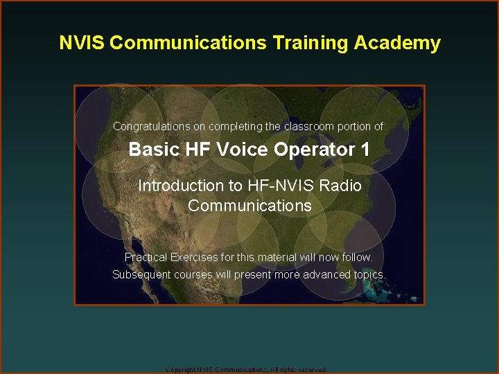 NVIS Communications Training Academy Congratulations on completing the classroom portion of: Basic HF Voice