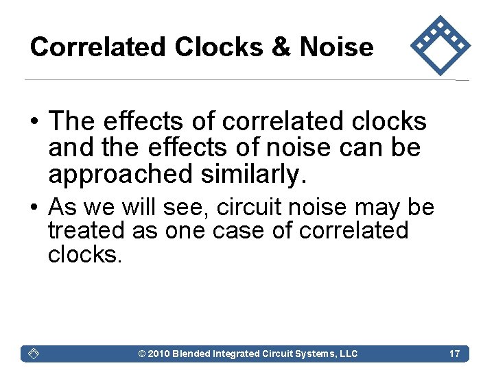 Correlated Clocks & Noise • The effects of correlated clocks and the effects of