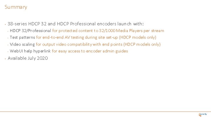 Summary • 38 -series HDCP 32 and HDCP Professional encoders launch with: • •