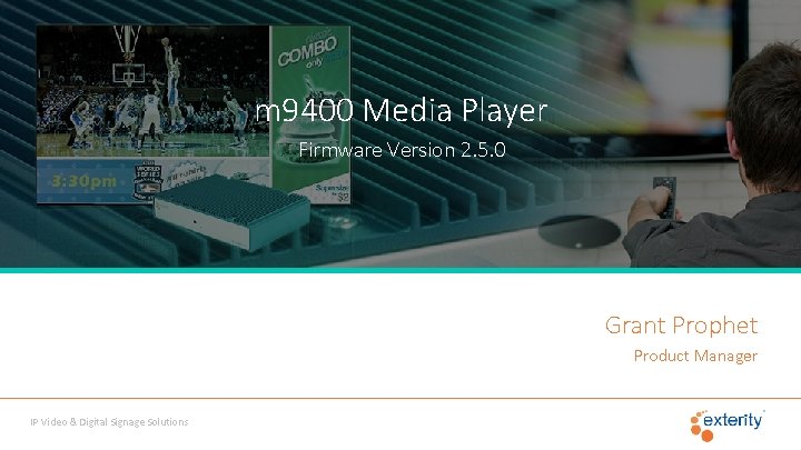m 9400 Media Player Firmware Version 2. 5. 0 Grant Prophet Product Manager IP