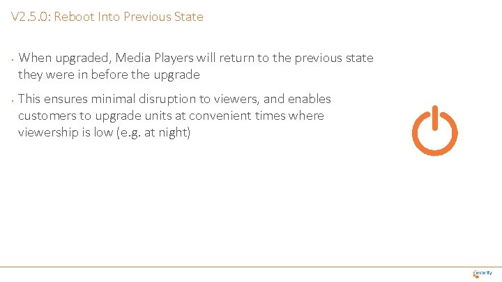 V 2. 5. 0: Reboot Into Previous State • • When upgraded, Media Players