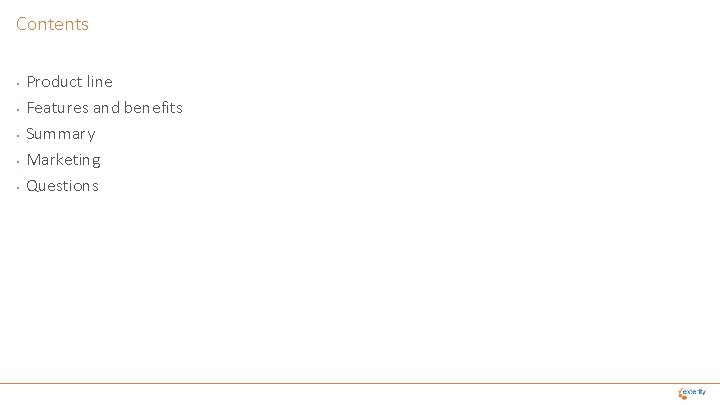 Contents • • • Product line Features and benefits Summary Marketing Questions 