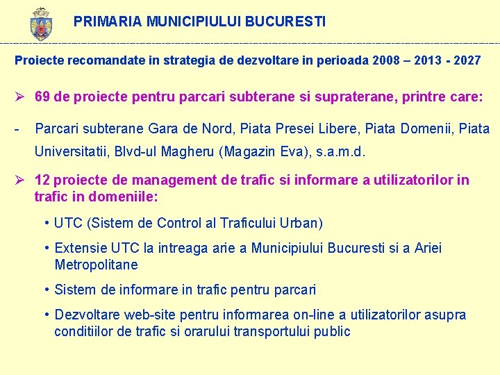 PRIMARIA MUNICIPIULUI BUCURESTI ------------------------------------------------------------------------------ Proiecte recomandate in strategia de dezvoltare in perioada 2008 –