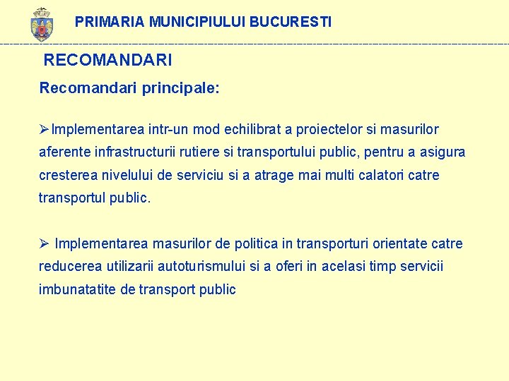 PRIMARIA MUNICIPIULUI BUCURESTI ------------------------------------------------------------------------------ RECOMANDARI Recomandari principale: ØImplementarea intr-un mod echilibrat a proiectelor si