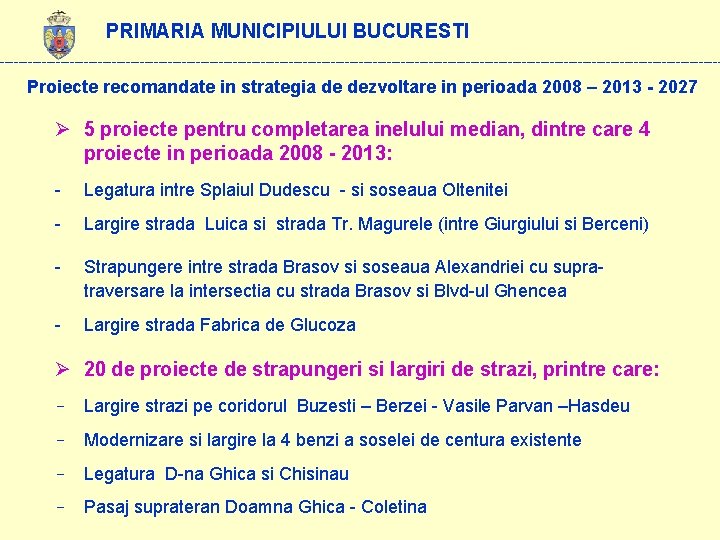 PRIMARIA MUNICIPIULUI BUCURESTI ------------------------------------------------------------------------------ Proiecte recomandate in strategia de dezvoltare in perioada 2008 –