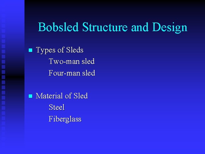 Bobsled Structure and Design n Types of Sleds Two-man sled Four-man sled n Material