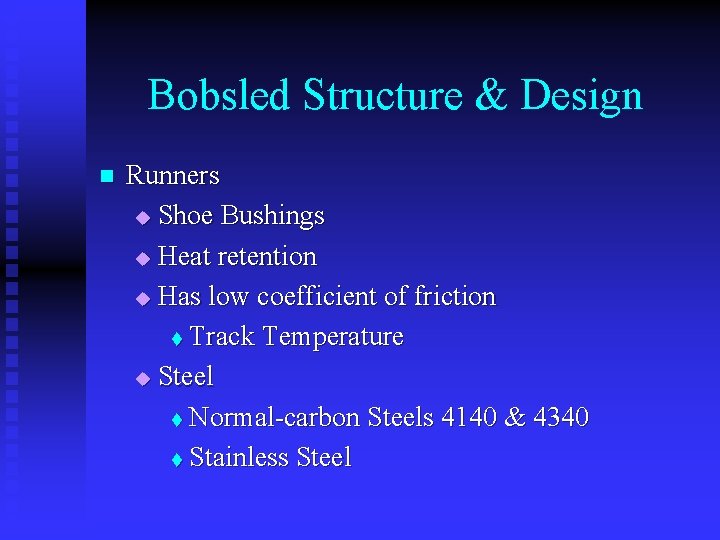Bobsled Structure & Design n Runners u Shoe Bushings u Heat retention u Has