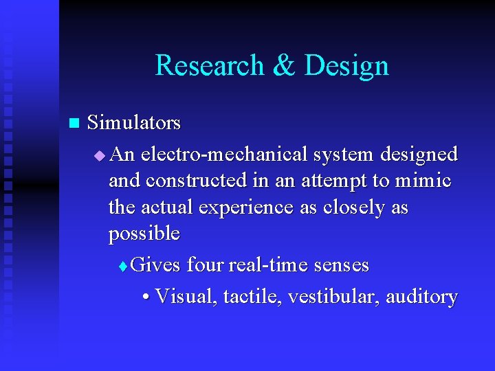 Research & Design n Simulators u An electro-mechanical system designed and constructed in an