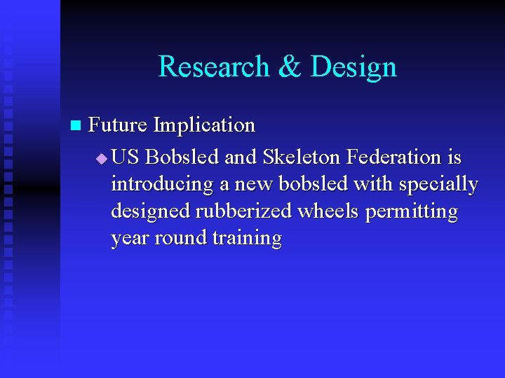 Research & Design n Future Implication u US Bobsled and Skeleton Federation is introducing