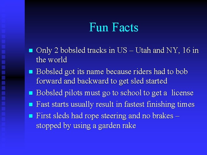 Fun Facts n n n Only 2 bobsled tracks in US – Utah and