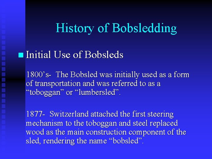 History of Bobsledding n Initial Use of Bobsleds 1800’s- The Bobsled was initially used