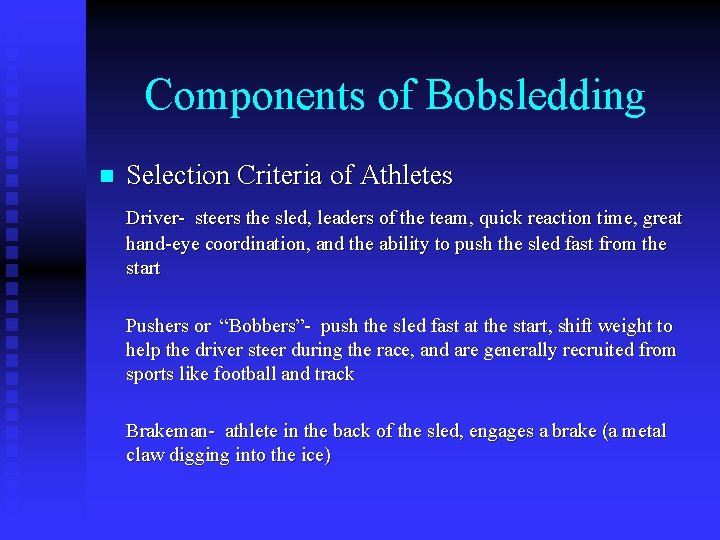 Components of Bobsledding n Selection Criteria of Athletes Driver- steers the sled, leaders of