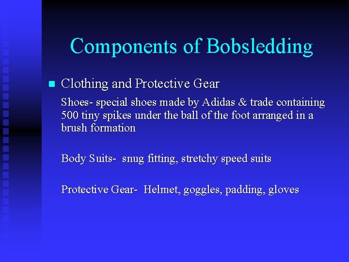 Components of Bobsledding n Clothing and Protective Gear Shoes- special shoes made by Adidas