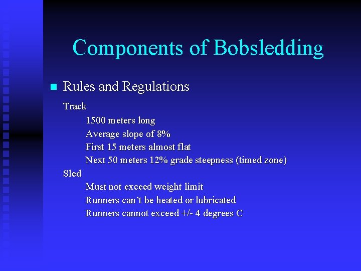 Components of Bobsledding n Rules and Regulations Track 1500 meters long Average slope of