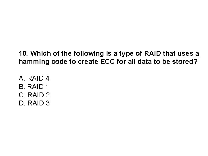 10. Which of the following is a type of RAID that uses a hamming