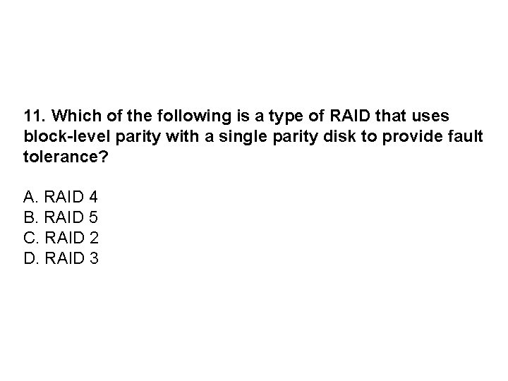 11. Which of the following is a type of RAID that uses block-level parity