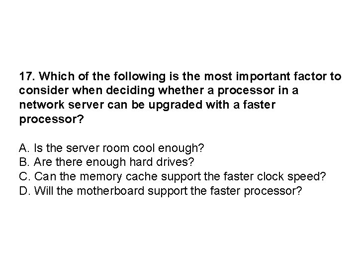 17. Which of the following is the most important factor to consider when deciding