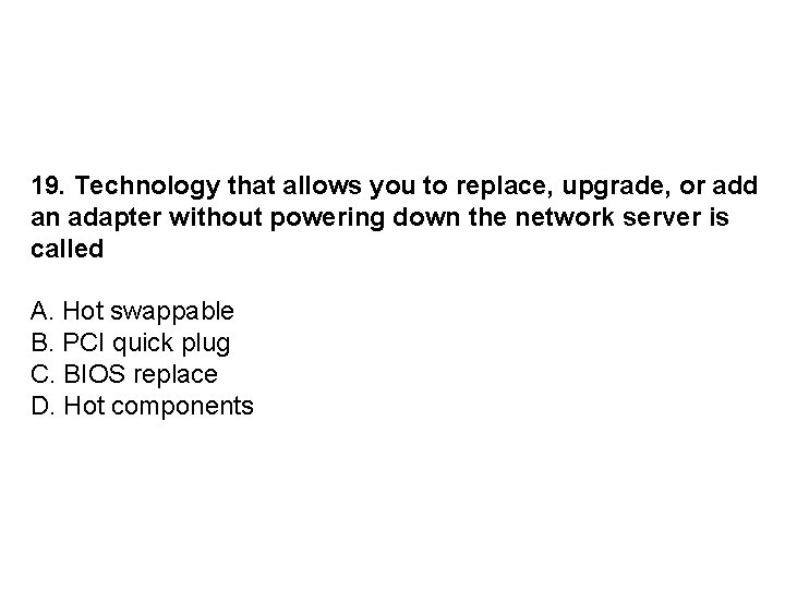 19. Technology that allows you to replace, upgrade, or add an adapter without powering