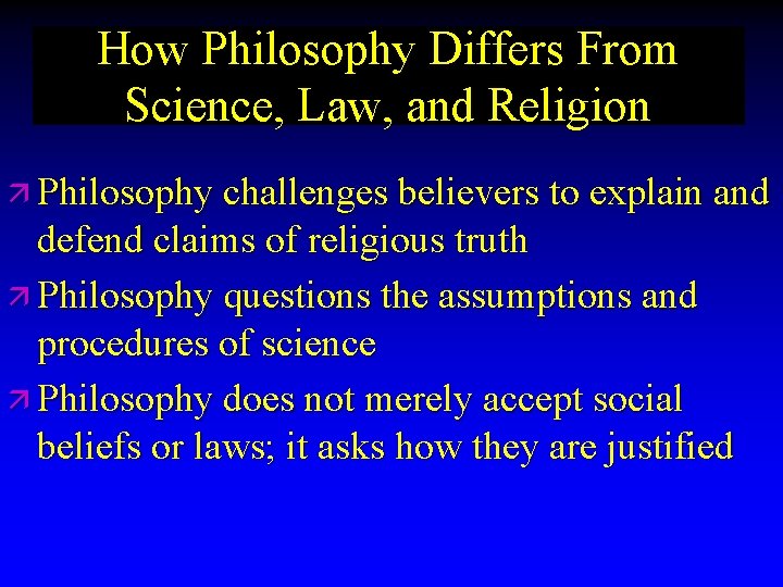 How Philosophy Differs From Science, Law, and Religion ä Philosophy challenges believers to explain