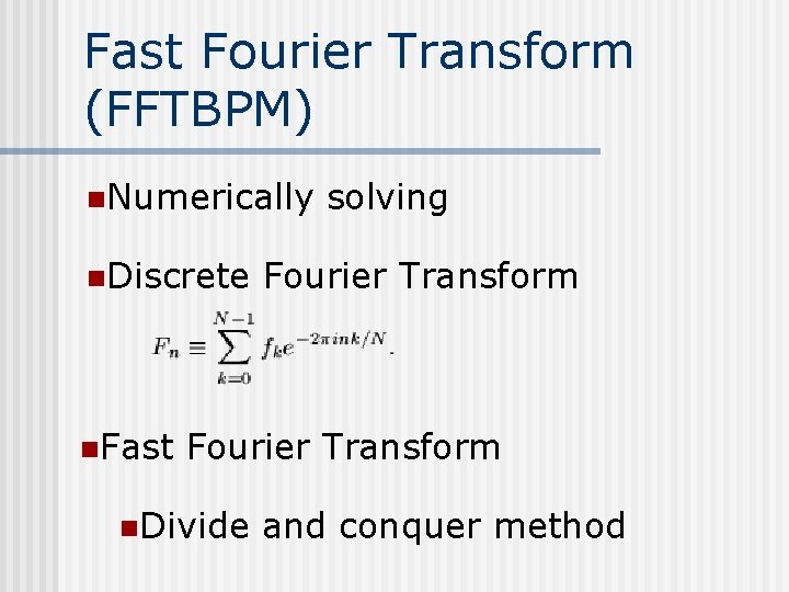 Fast Fourier Transform (FFTBPM) n. Numerically n. Discrete n. Fast solving Fourier Transform n.