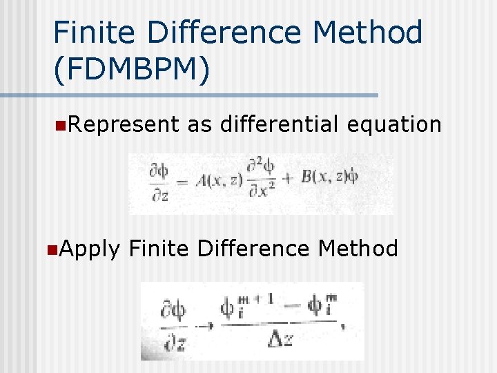 Finite Difference Method (FDMBPM) n. Represent n. Apply as differential equation Finite Difference Method